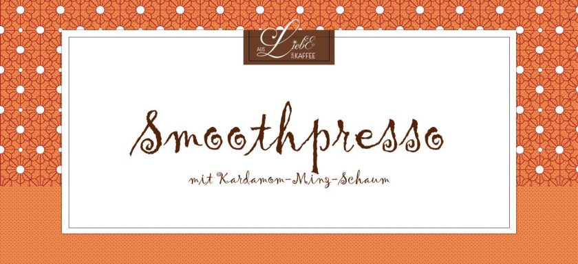 Smoothpresso - Aus Liebe zum Kaffee